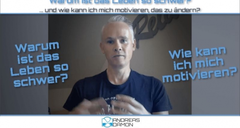 Warum ist das Leben so schwer und wie kann ich mich motivieren, es zu ändern?